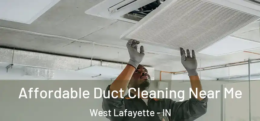  Affordable Duct Cleaning Near Me West Lafayette - IN