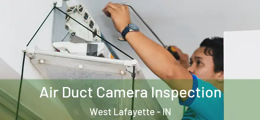  Air Duct Camera Inspection West Lafayette - IN