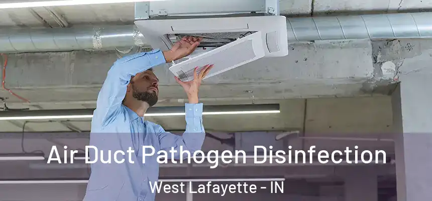  Air Duct Pathogen Disinfection West Lafayette - IN