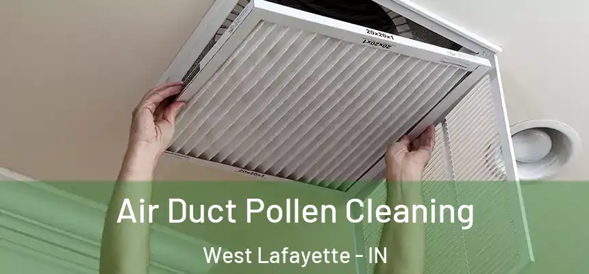 Air Duct Pollen Cleaning West Lafayette - IN