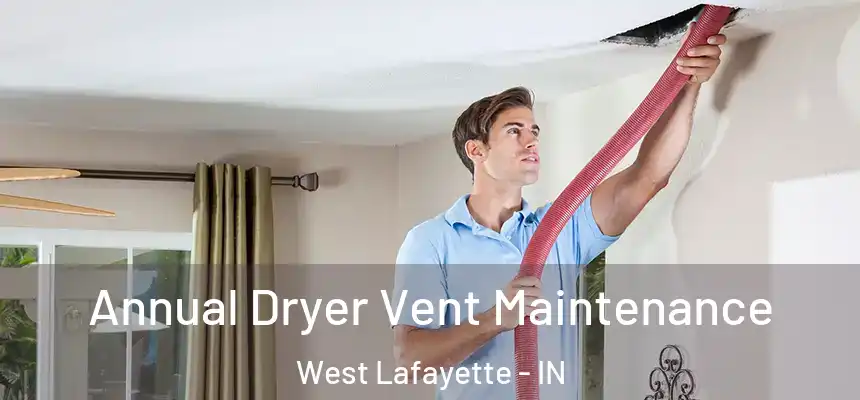  Annual Dryer Vent Maintenance West Lafayette - IN