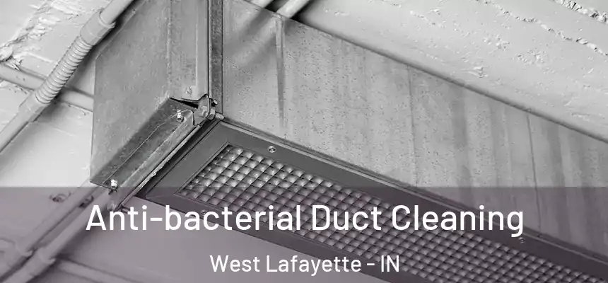 Anti-bacterial Duct Cleaning West Lafayette - IN