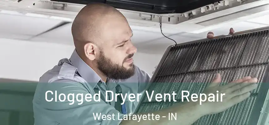 Clogged Dryer Vent Repair West Lafayette - IN
