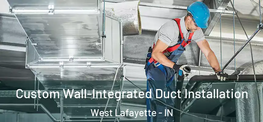  Custom Wall-Integrated Duct Installation West Lafayette - IN