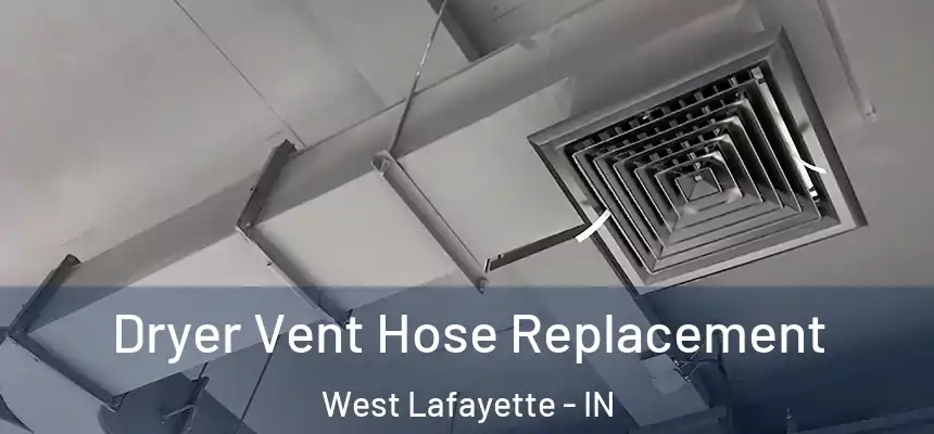  Dryer Vent Hose Replacement West Lafayette - IN