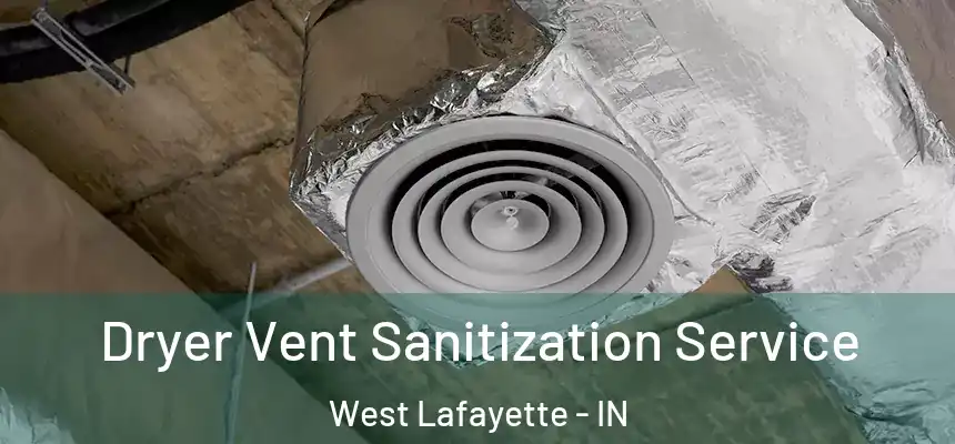  Dryer Vent Sanitization Service West Lafayette - IN