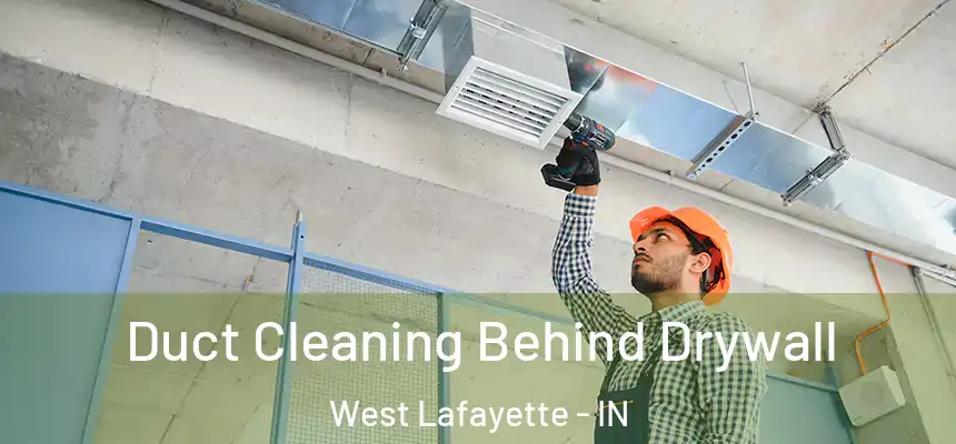 Duct Cleaning Behind Drywall West Lafayette - IN