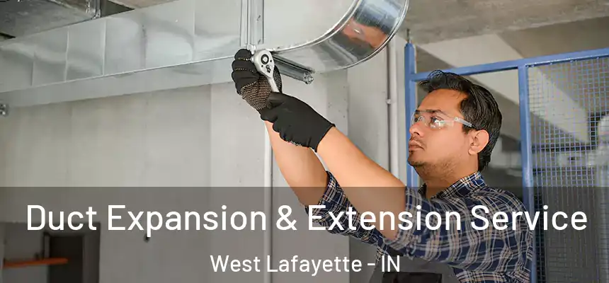 Duct Expansion & Extension Service West Lafayette - IN