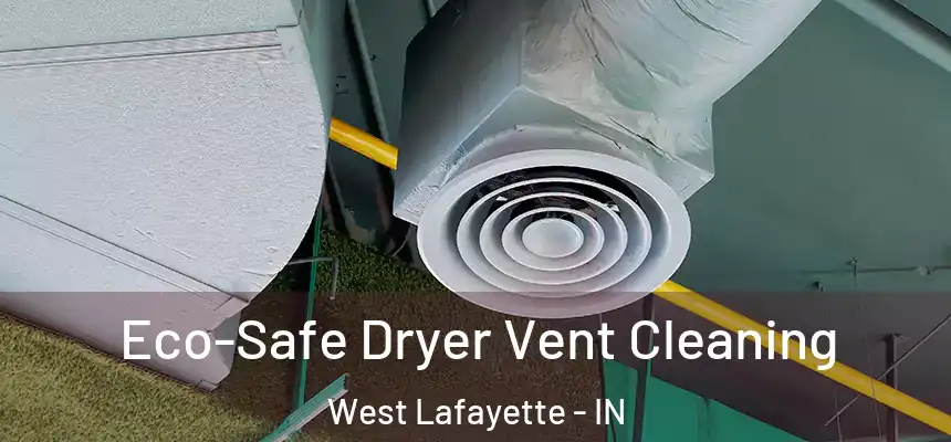  Eco-Safe Dryer Vent Cleaning West Lafayette - IN