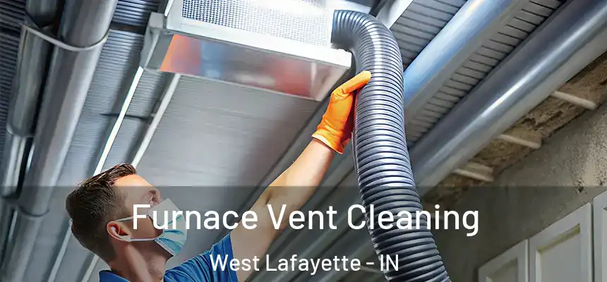  Furnace Vent Cleaning West Lafayette - IN