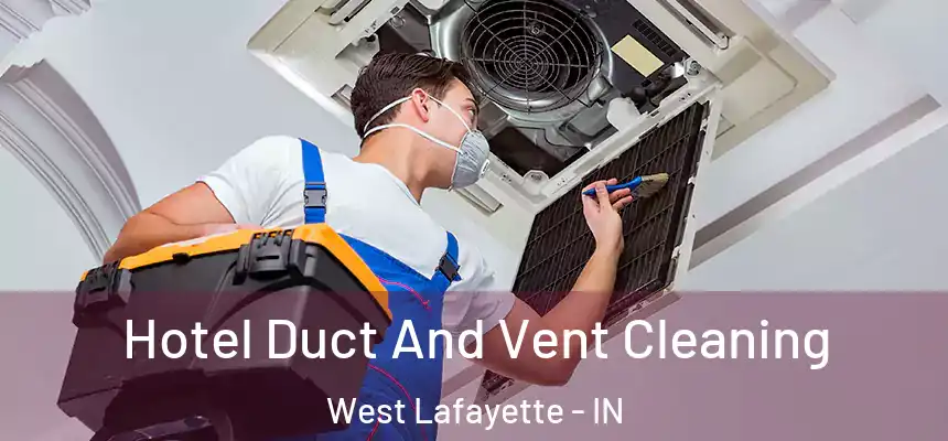  Hotel Duct And Vent Cleaning West Lafayette - IN