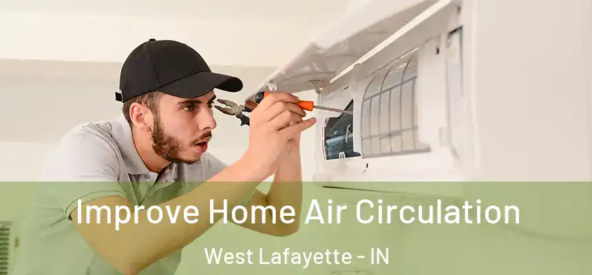  Improve Home Air Circulation West Lafayette - IN