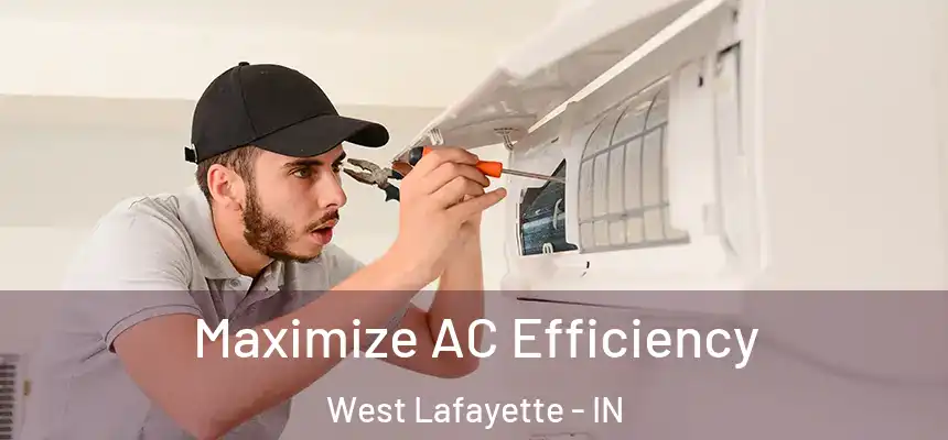  Maximize AC Efficiency West Lafayette - IN