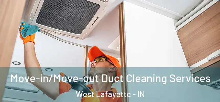 Move-in/Move-out Duct Cleaning Services West Lafayette - IN