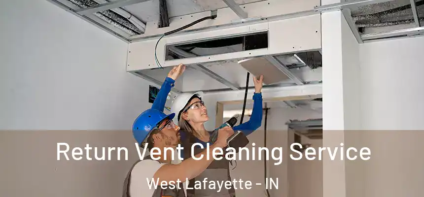  Return Vent Cleaning Service West Lafayette - IN