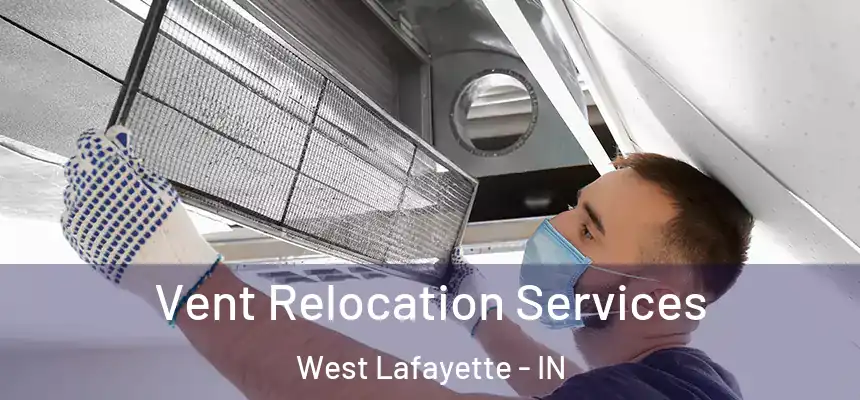 Vent Relocation Services West Lafayette - IN