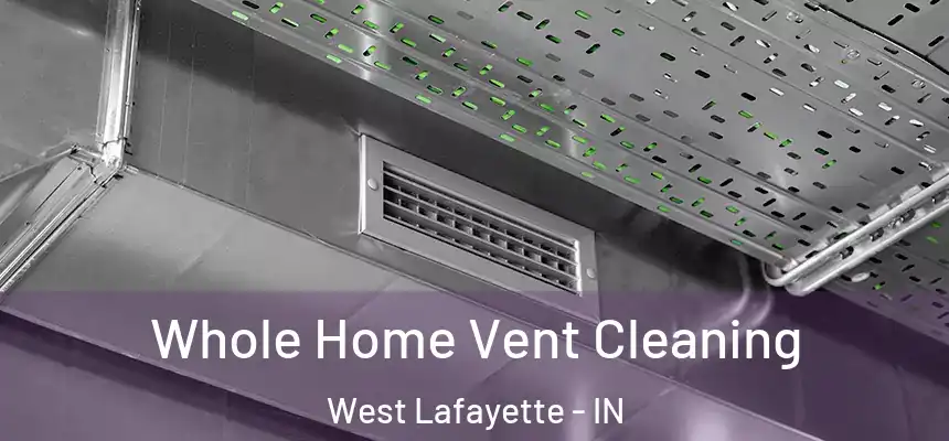  Whole Home Vent Cleaning West Lafayette - IN